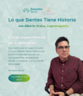 Curso de 4 semanas:  "Lo que Sientes Tiene Historia" con Alberto Araica